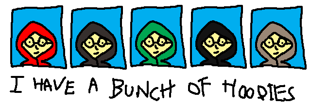 I HAVE A BUNCH OF HOODIES